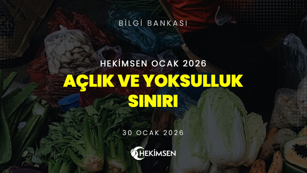 Hekimsen Ocak 2026 Raporunu Açıkladı: Açlık Sınırı 32 Bin TL’yi, Yoksulluk Sınırı 100 Bin TL’yi Aştı